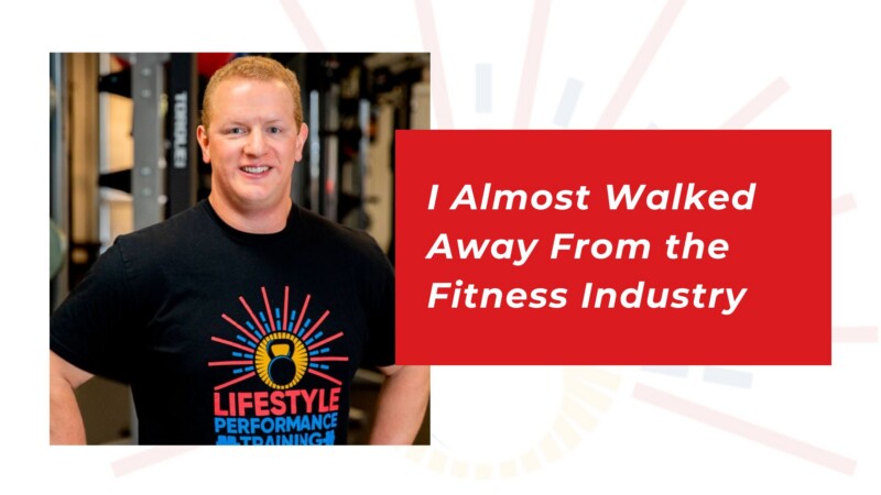 I Almost Walked Away From the Fitness Industry